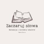 Zaczaruj Słowa Sara Szulc-Przewodowska – Redakcja i Korekta Tekstów
